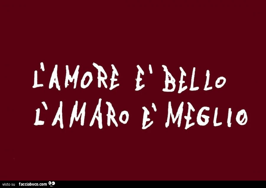 L'amore è bello l'amaro è meglio