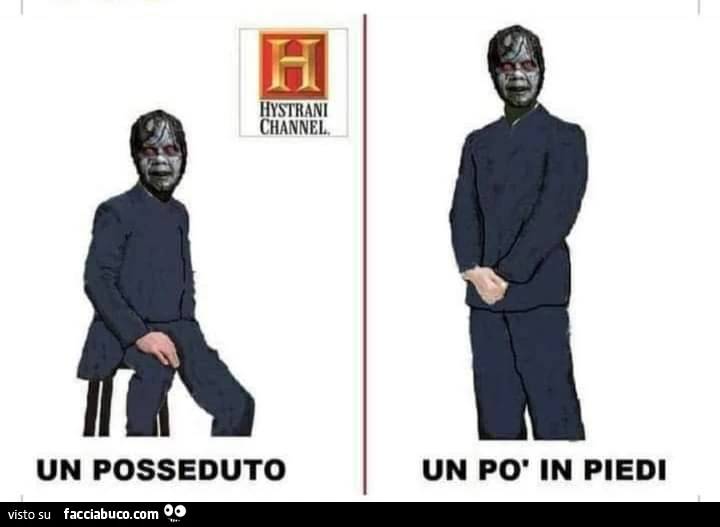 Un posseduto. Un po' in piedi