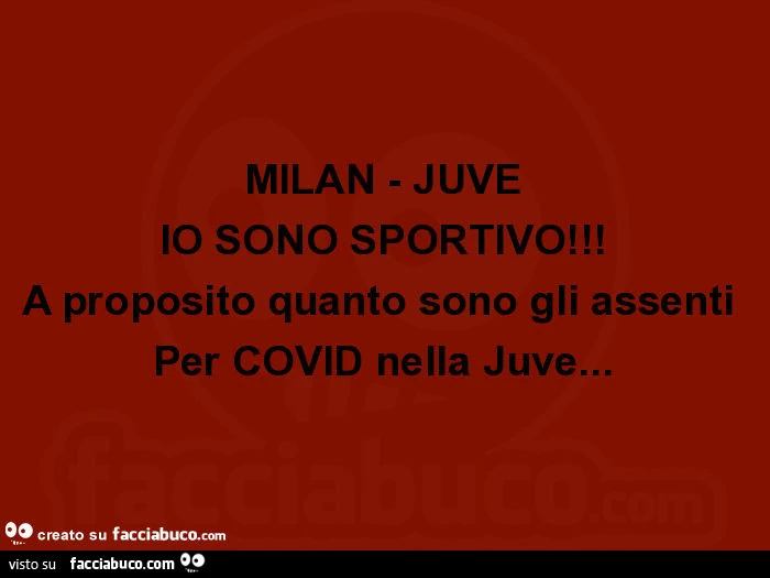Milan - juve io sono sportivo! A proposito quanto sono gli assenti per covid nella juve