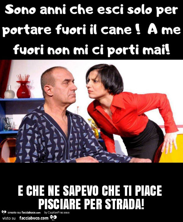 E che ne sapevo che ti piace pisciare per strada