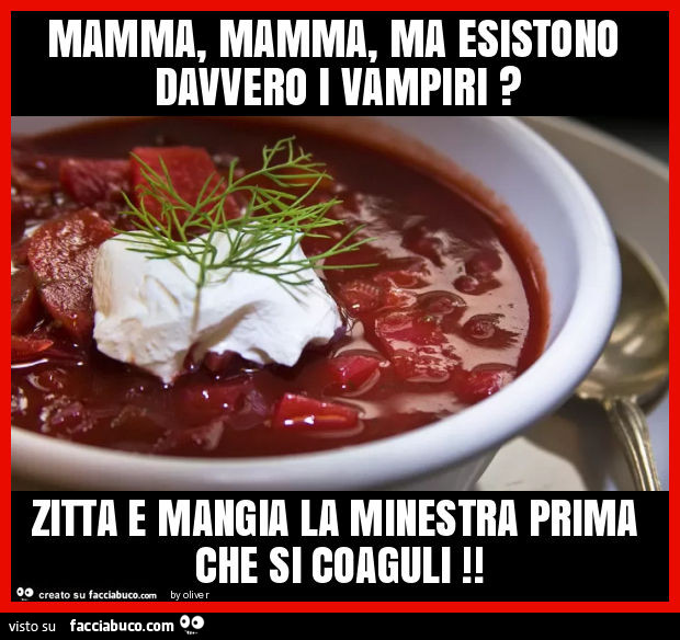 Mamma, mamma, ma esistono davvero i vampiri? Zitta e mangia la minestra prima che si coaguli