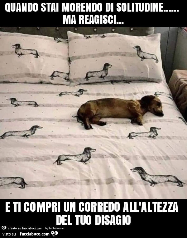 Quando stai morendo di solitudine&hellip; ma reagisci&hellip; e ti compri un corredo all'altezza del tuo disagio