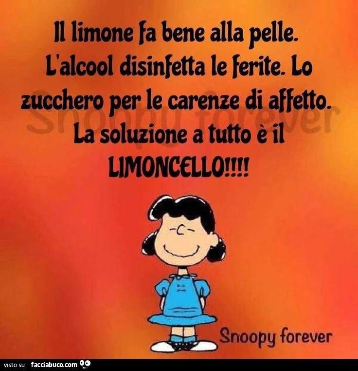 Il limone fa bene alla pelle. L'alcool disinfetta le ferite. Lo zucchero per le carenze di affetto. La soluzione a tutto è il limoncello