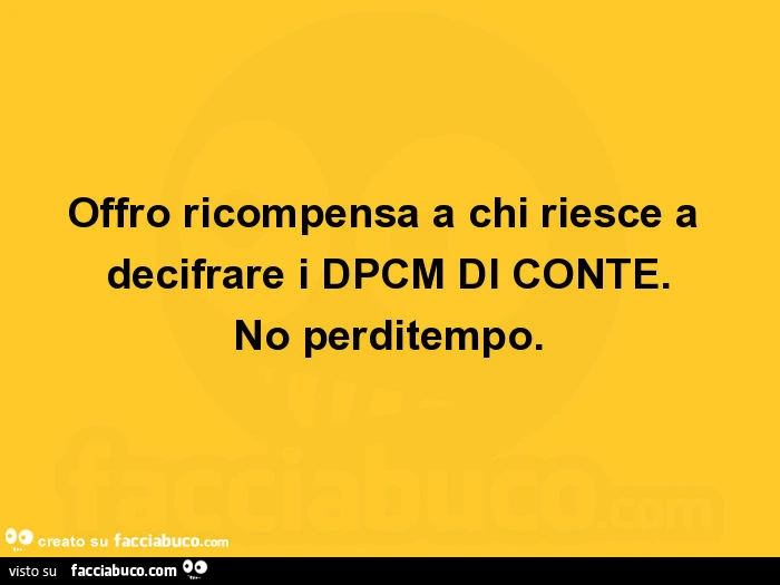 Offro ricompensa a chi riesce a decifrare i dpcm di conte. No perditempo