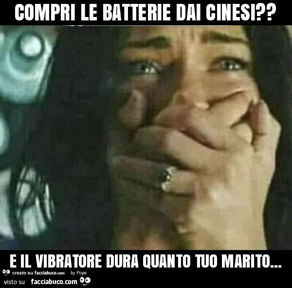 Compri le batterie dai cinesi? E il vibratore dura quanto tuo marito