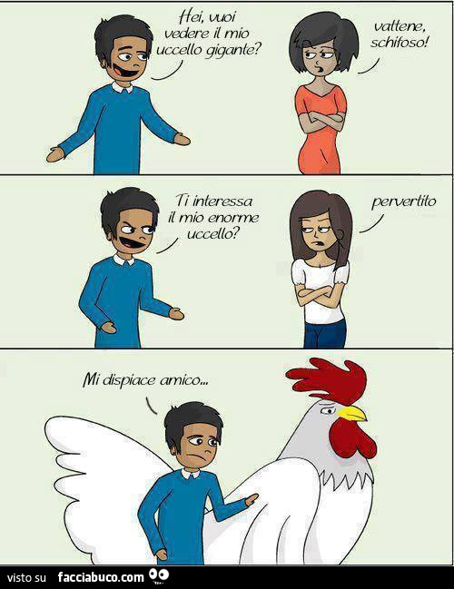 Lo vuoi vedere il mio enorme uccello