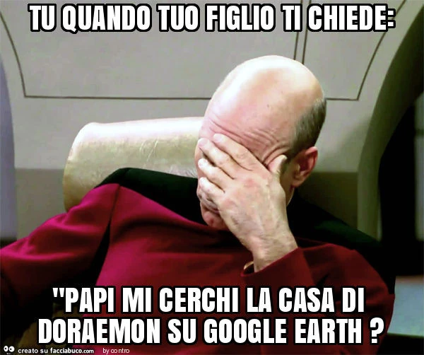 Tu quando tuo figlio ti chiede: "papi mi cerchi la casa di doraemon su google earth?