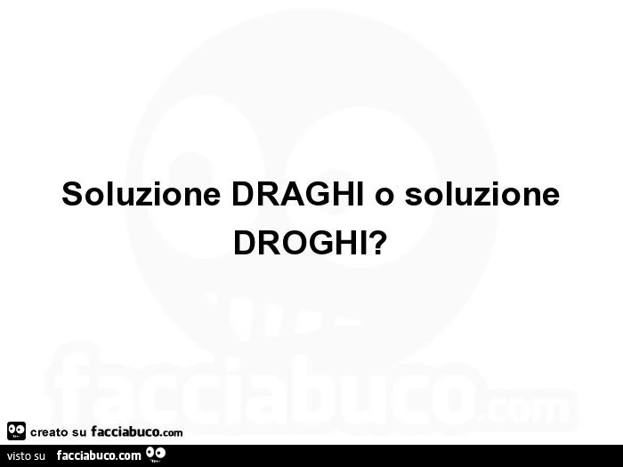 Soluzione draghi o soluzione droghi?