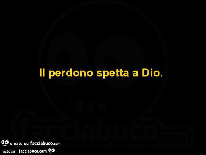 Il perdono spetta a dio