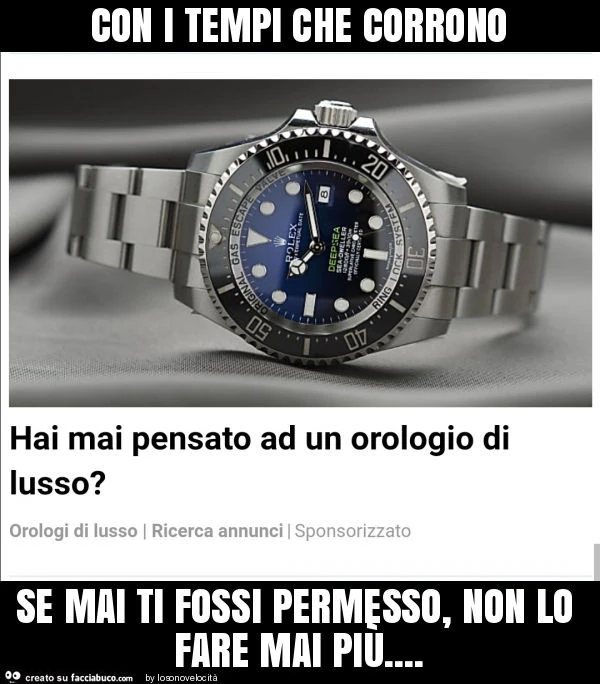 Con i tempi che corrono se mai ti fossi permesso, non lo fare mai più