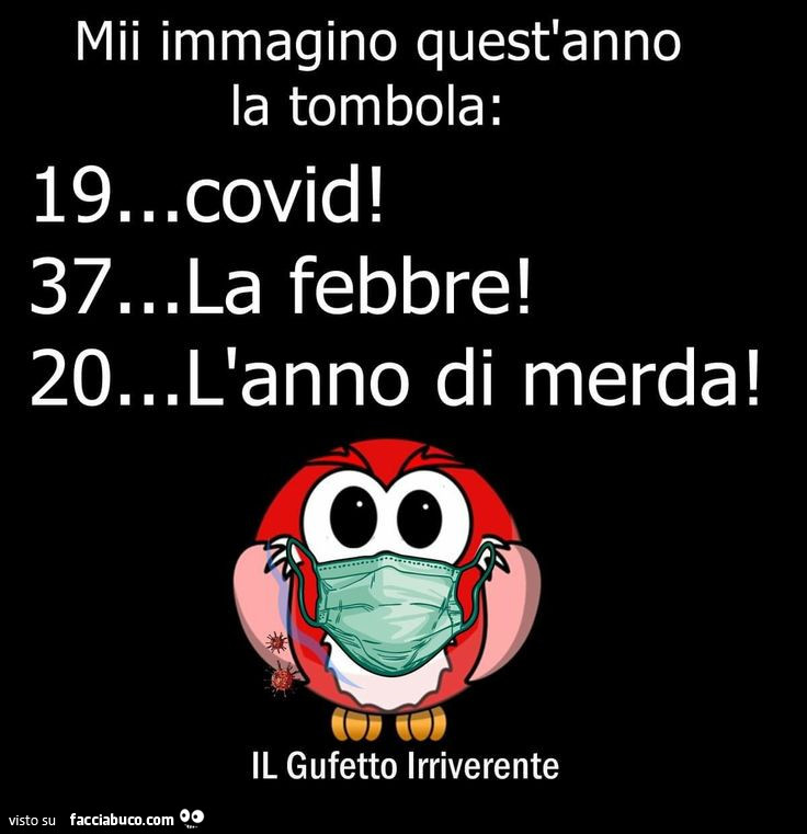 Mii immagino quest'anno la tombola: 19… covid! 37… la febbre! 20… l'anno di merda! Il gufetto irriverente