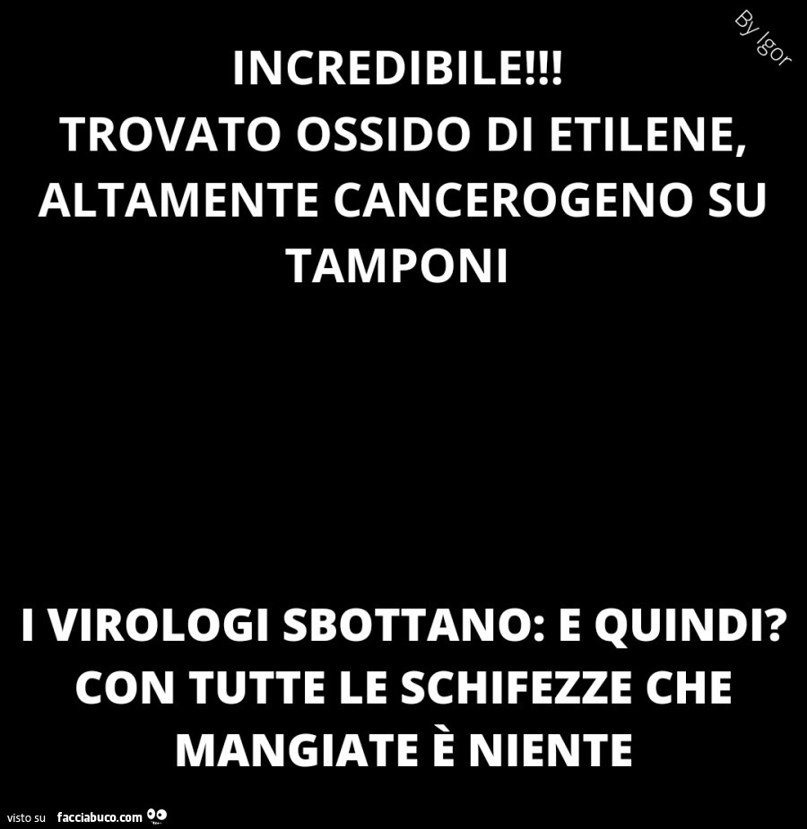 Incredibile! Trovato ossido di etilene, altamente cancerogeno su tamponi. I virologi sbottano: e quindi? Con tutte le schifezze che mangiate è niente