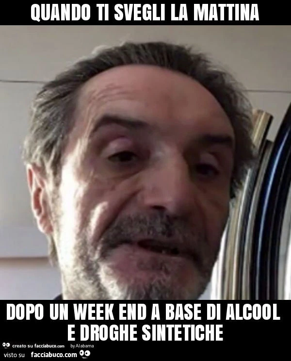 Quando ti svegli la mattina dopo un week end a base di alcool e droghe sintetiche