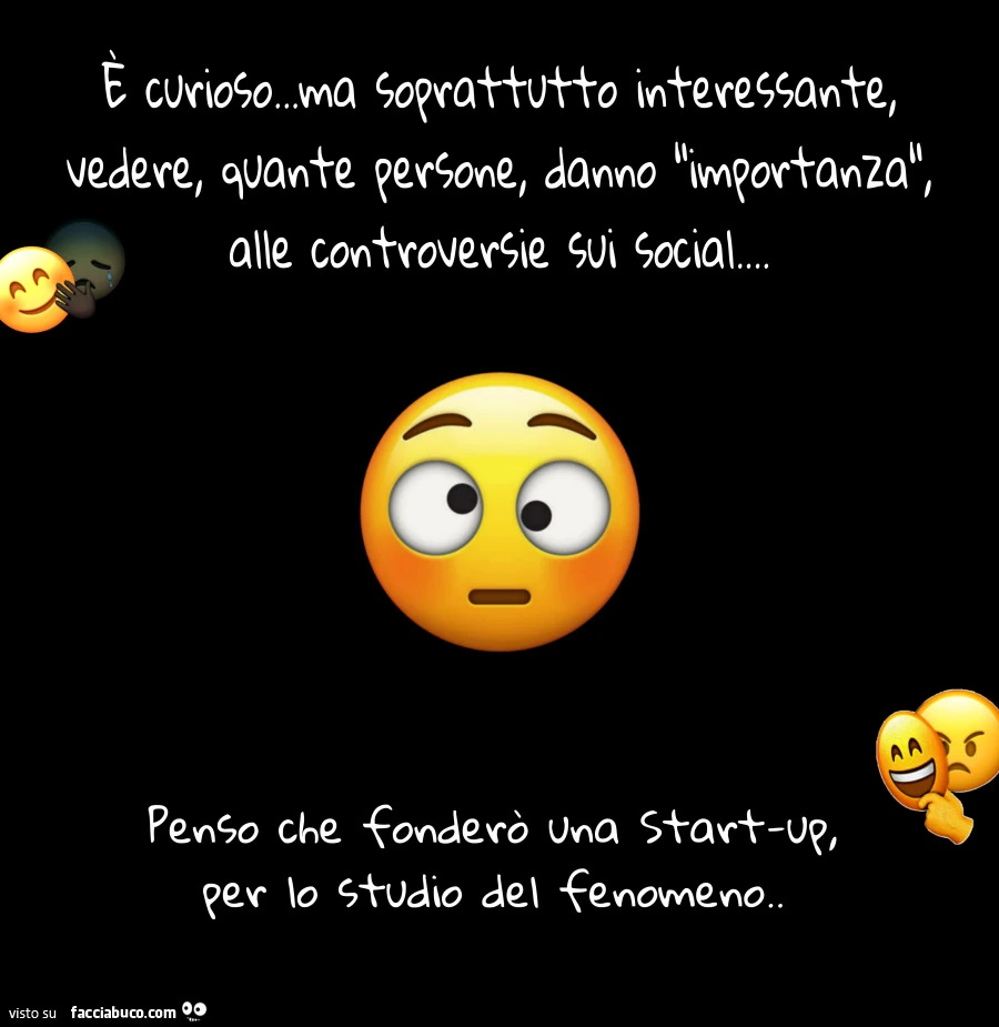 È curioso&hellip; ma soprattutto interessante vedere, quante persone danno importanza alle controversie sui social&hellip; penso che fonderò una start-up per lo studio del fenomeno