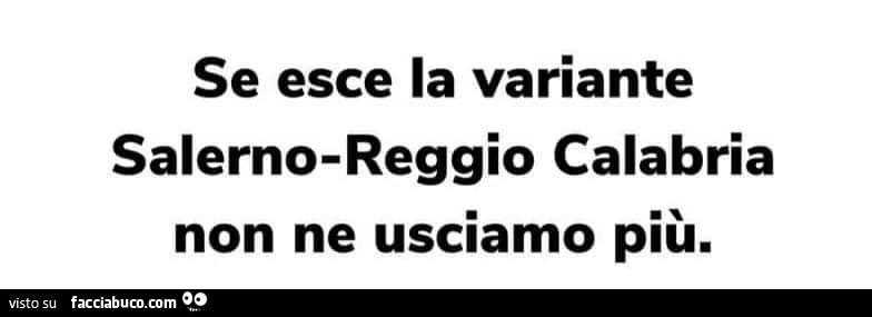 Se esce la variante salerno-reggio calabria non ne usciamo più