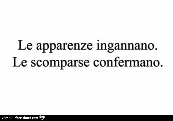 Le apparenze ingannano, le scomparse confermano