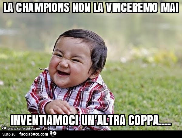 La champions non la vinceremo mai inventiamoci un'altra coppa