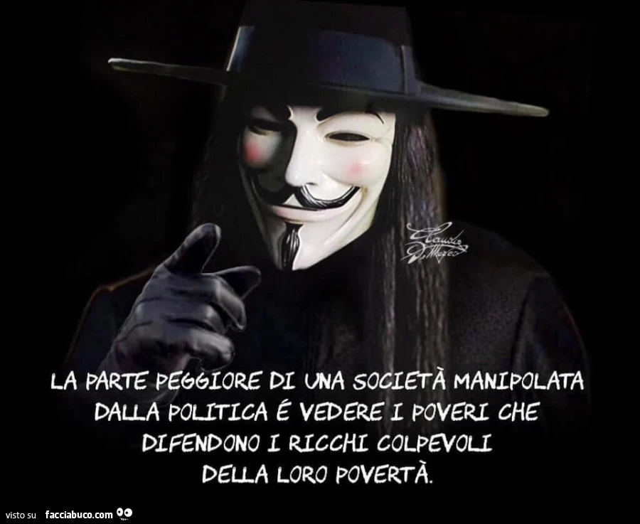 La parte peggiore di una società manipolata dalla politica é vedere i poveri che difendono i ricchi colpevoli della loro povertà