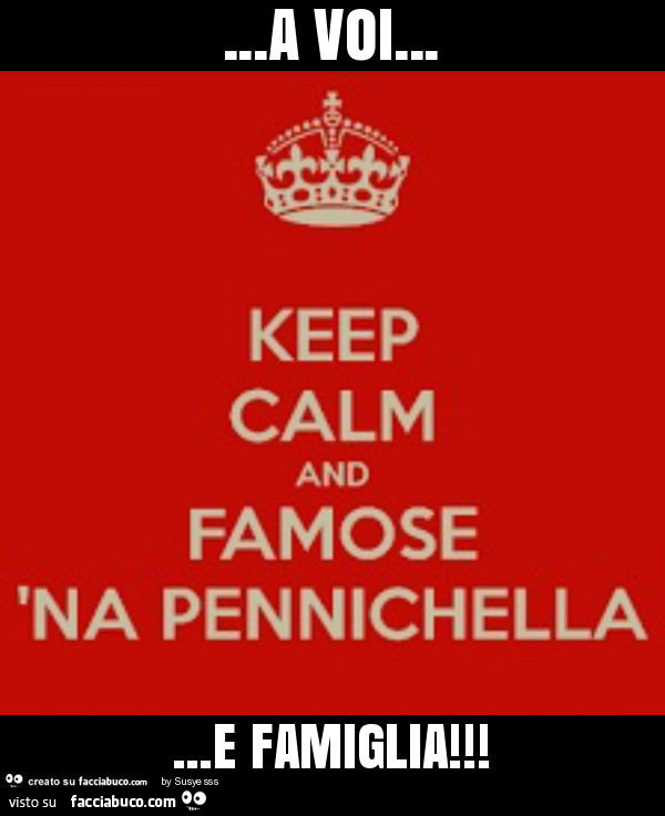 A voi… e famiglia… keep calm and famose na pennichella