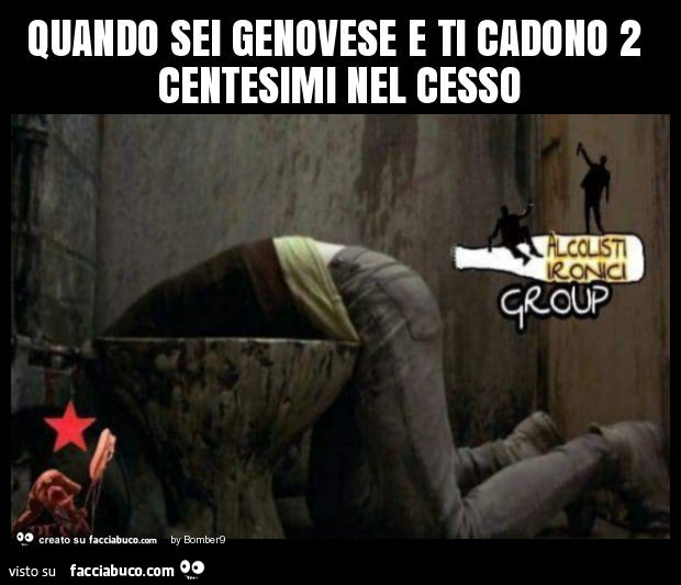 Quando sei genovese e ti cadono 2 centesimi nel cesso