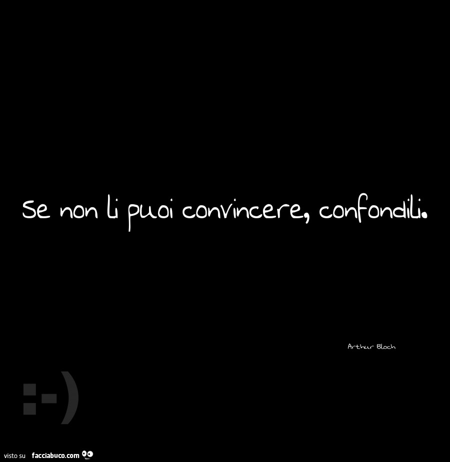 Se non li puoi convincere confondili