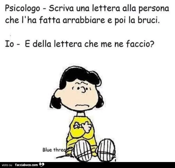 Psicologo scriva una lettera alla persona che l'ha fatta arrabbiare e poi la bruci. Io e della lettera che me ne faccio?
