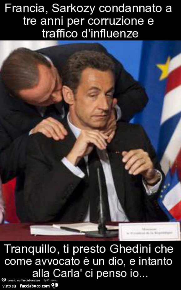 Francia, sarkozy condannato a tre anni per corruzione e traffico d'influenze tranquillo, ti presto ghedini che come avvocato รจ un dio, e intanto alla carlร ci penso io