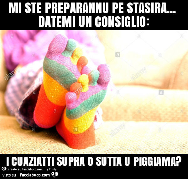 Mi ste preparannu pe stasira… datemi un consiglio: i cuaziatti supra o sutta u piggiama?