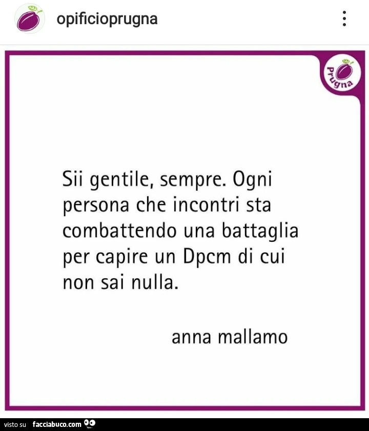 Sii gentile, sempre. Ogni persona che incontri sta combattendo una battaglia per capire un dpcm di cui non sai nulla