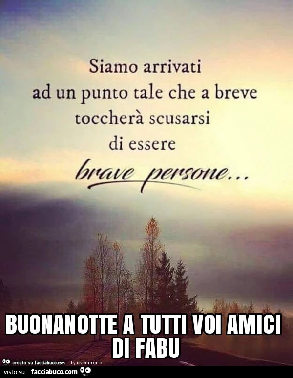 Buonanotte a tutti voi amici di fabu