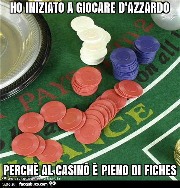 Ho iniziato a giocare d'azzardo perchè al casinò è pieno di fiches