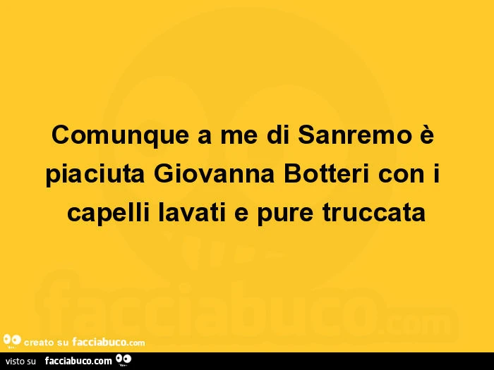 Comunque a me di sanremo è piaciuta giovanna botteri con i capelli lavati e pure truccata