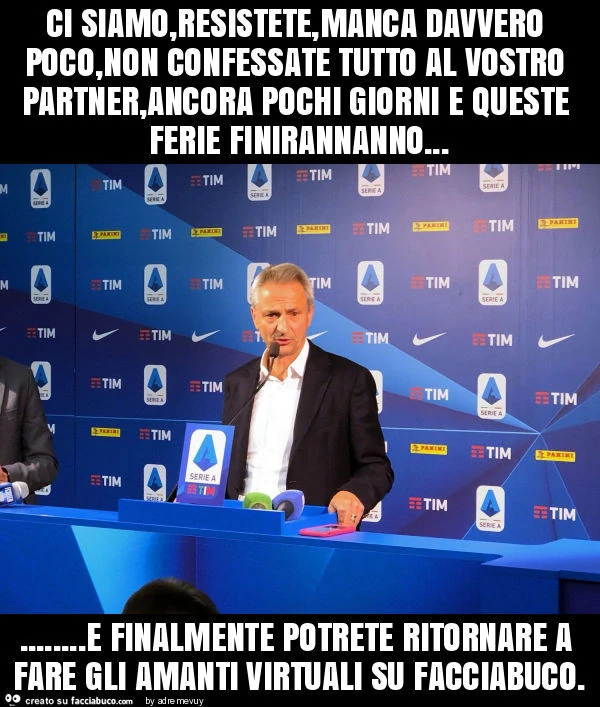 Ci siamo, resistete, manca davvero poco, non confessate tutto al vostro partner, ancora pochi giorni e queste ferie finirannanno&hellip; e finalmente potrete ritornare a fare gli amanti virtuali su facciabuco