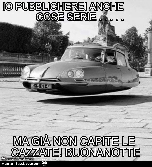Io pubblicherei anche cose serie&hellip; ma già non capite le cazzate! Buonanotte