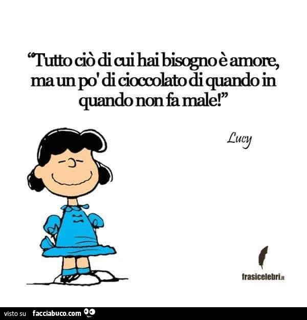 Tutto ciò di cui hai bisogno è amore, ma un po' di cioccolato di quando in quando non fa male! Lucy