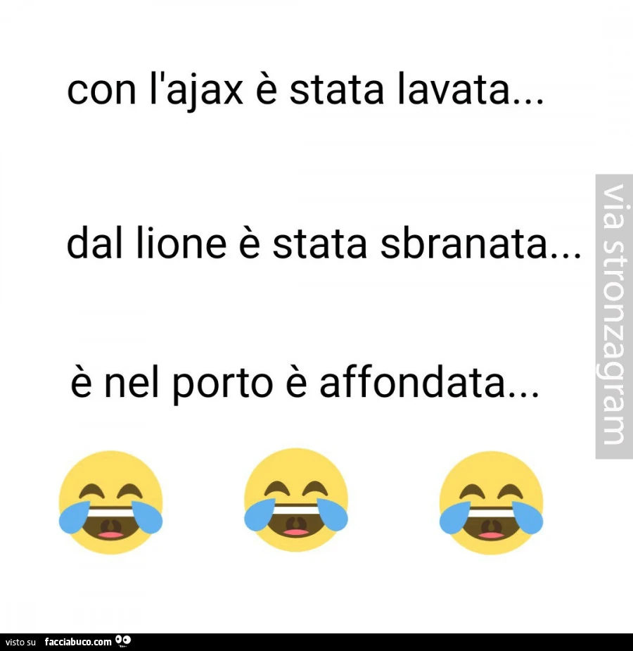 Con l'ajax è stata lavata&hellip; dal lione è stata sbranata&hellip; è nel porto è affondata&hellip;