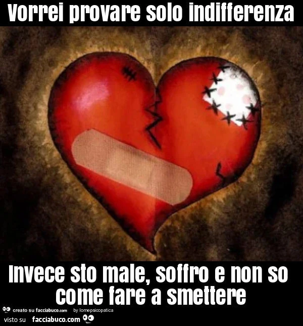Vorrei provare solo indifferenza invece sto male, soffro e non so come fare a smettere