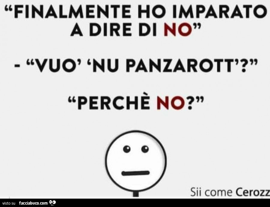 Finalmente ho imparato a dire di no. Vuò 'nu panzarott'? Perchè no?