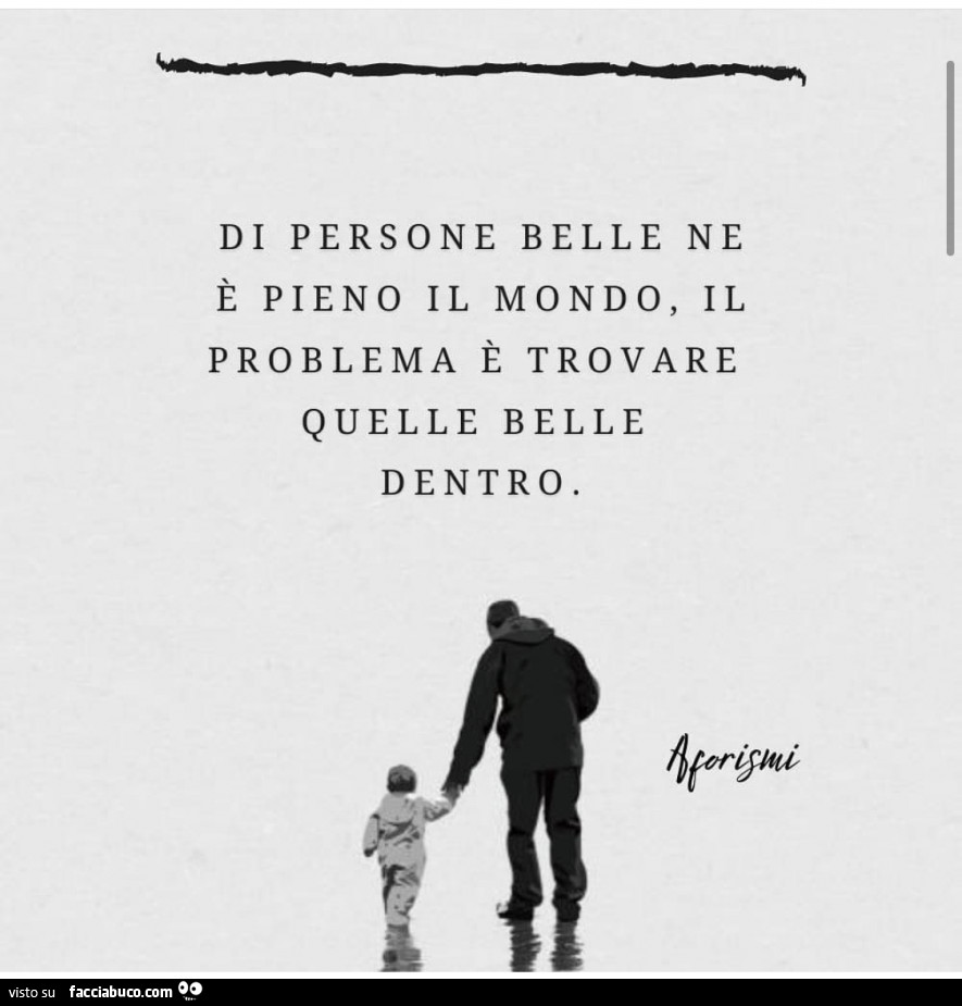 Di Persone Belle Ne E Pieno Il Mondo Il Problema E Trovare Quelle Belle Dentro Facciabuco Com