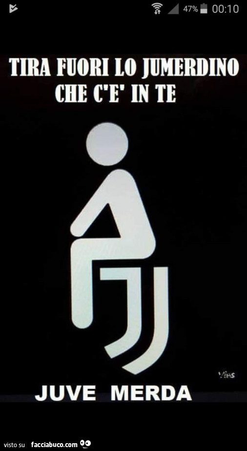 Tira lo jumerdino che c'è in te juve merda