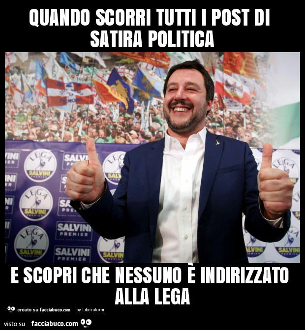 Quando scorri tutti i post di satira politica e scopri che nessuno è indirizzato alla lega