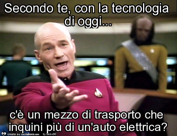 Secondo te, con la tecnologia di oggi&hellip; c'è un mezzo di trasporto che inquini più di un'auto elettrica?
