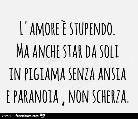 L'amore è stupendo. Ma anche star da soli in pigiama senza ansia e paranoia non scherza