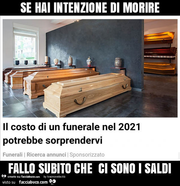 Se hai intenzione di morire fallo subito che ci sono i saldi